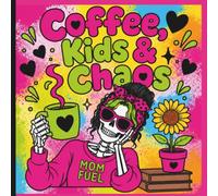 Coffee, Chaos & Kids: Stress Relief Coloring Book for Busy Moms: Filled with Funny Parenting Quotes, Coffee, Chaos, Self Care, Relaxation, and Anxiety Relief.