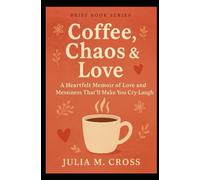Coffee, Chaos & Love: A Heartfelt Memoir of Love and Messiness That’ll Make You Cry-Laugh (Brief Books Series)