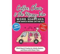 Coffee, Chaos & the Messy Van: Word Searches for Dance Moms on the Go | Puzzles with Easy to Read Print about Dance, Kids, Chaos and More | 50+ Puzzles | Gift for Vacations, Holidays, and Free Time