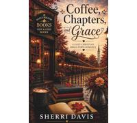 Coffee, Chapters, and Grace: A Cozy Christian Small-Town Romance (Cozy Standalone Stories)