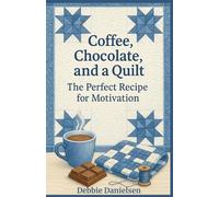 Coffee, Chocolate, and a Quilt: The Perfect Recipe for Motivation