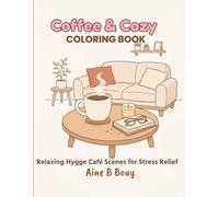Coffee & Cozy Coloring Book: Relaxing Hygge Café Scenes for Stress Relief