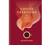 Coffee Creations: 90 delicious recipes for the perfect cup