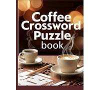 Coffee Crossword Puzzle book: Caffeine-Fueled Crosswords for Coffee Lovers Easy to Challenging, Large Print Options, With Complete Solutions