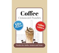 Coffee Crossword Puzzles: Start Your Day the Mindful Way with Easy to Read Coffee-Themed Puzzles | 50+ Relaxing Challenges | 6x9 inches, 120 Pages | Great for Self-Care, Coffee Breaks & Quiet Mornings