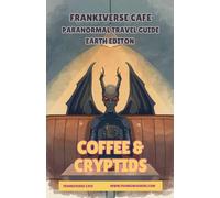 Coffee & Cryptids FrankiVerse Cafe Paranormal Travel Guide Earth Edition