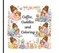 Coffee, Cuddles,& Coloring: A Relaxing Coloring Book for Stay-at-Home Moms with Inspirational Quotes and Cozy Doodles