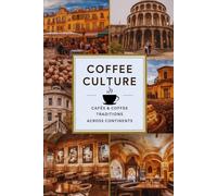 Coffee Culture: Cafés & Coffee Traditions Across Continents