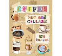 Coffee Cut and Collage: Images for Paper Crafting, Scrapbooking, Card Making, Junk Journaling, Vision Boards and More (Mixed Media Collage Paper)