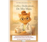 Coffee. Dedication. Dr. Mia Miau.: From the first dream to the white coat - a journey of heart, humor, and a lot of coffee for those who choose this path: 8