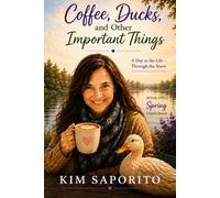 Coffee, Ducks, and Other Important Things: A Day in the Life - Through the Years (Snapshots of a Life)