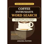 Coffee Enthusiasts Word Search: 100 Large Print 15x15 Puzzles for Adults, Seniors, Coffee Lovers & Baristas (Foodie Word Search Collection)