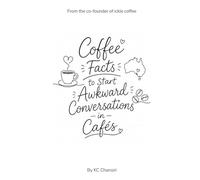 Coffee Facts to Start Awkward Conversations in Cafés: Perfect for Coffee Lovers and People Who Know One