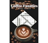 Coffee Fanatics Word Search: Relaxing Word Searches Featuring Coffee, Lattes, Cappuccinos & More - All in Easy-to-Read Print! 450+ Words to Search!