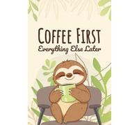 Coffee First, Everything Else Later: A Cute Sloth Dot Journal for Cozy Mornings and Caffeine Lovers