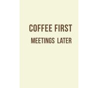 Coffee First, Meetings Later: Funny Office Notebook, Hilarious Secret Santa Gift for Coworkers, Boss, or Friends: Sarcastic Journal for Work Notes, To-Do Lists & Daily Chaos