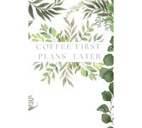 Coffee First Plans Later: Daily Planner for Women with Meal Tracker, Gratitude Journal & Goal Setting Pages: Funny Productivity Notebook with time ... Life Agenda for Busy Coffee Lovers