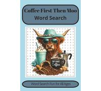 Coffee First Then Moo Word Search: Sassy Coffee Cow Word Searches Featuring Moo-d, Mugs, and Farm Style, 6 x 9, easy to read, 55 puzzles, for all ages, Just in time for Valentines.