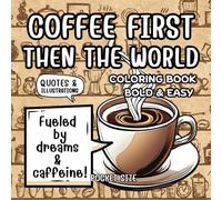 Coffee First Then the World: Bold & Easy Pocket-Sized Coloring Book with Inspiring Coffee Quotes, Simple, & Motivational Coffee Themed Designs
