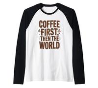 Coffee First Then The World - Camisa Divertida con Cita para Amantes del café Camiseta Manga Raglan