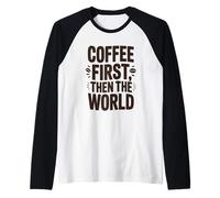 Coffee First Then The World - Camisa Divertida con Cita para Amantes del café Camiseta Manga Raglan