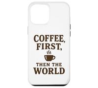Coffee First Then The World - Camisa Divertida con Cita para Amantes del café Carcasa para iPhone 12 Pro MAX