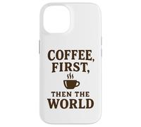 Coffee First Then The World - Camisa Divertida con Cita para Amantes del café Carcasa para iPhone 14