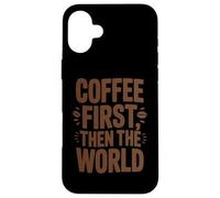 Coffee First Then The World - Camisa Divertida con Cita para Amantes del café Carcasa para iPhone 16 Plus