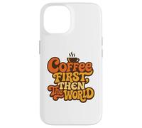 Coffee First Then The World Retro Funny Quote Cafeine Lover Carcasa para iPhone 14