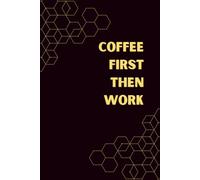 Coffee First Then Work: Funny Coffee Lover Journal - Motivational Notebook for Women, Men & Coworkers - Caffeine, Productivity & Office Humor Gift Idea