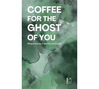 Coffee for the Ghost of You: Bilingual Stories in German and English