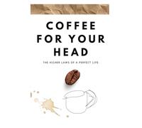 Coffee For Your Head: The Higher Laws of a Perfect Life