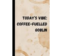 Coffee-Fuelled Goblin: A chaotic little journal for gremlins, goblins & caffeine-fuelled minds