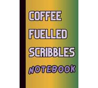 Coffee Fuelled Scribbles Notebook: A Funny Lined Notebook for Coffee Lovers, Writers & Random Thoughts - 120 Pages | A Perfect Gift for Anyone (Max Margin’s Brain Dump Collection)