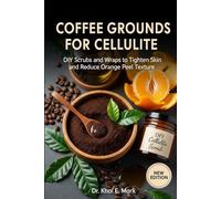 COFFEE GROUNDS FOR CELLULITE: DIY Scrubs and Wraps to Tighten Skin and Reduce Orange Peel Texture