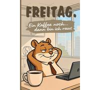 Coffee Hamster Journal - FREITAG. Ein Kaffee noch… dann bin ich raus: Lustiges Notizbuch für Büro & Homeoffice mit Seitenzahlen, Platz für Datum, ... Abschied für Kollegen und Kaffee-Liebhaber