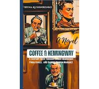Coffee & Hemingway: A Century Seen Through Ernest Hemingway, Frida Kahlo, and Gabriel García Márquez