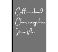 Coffee In Hand Chaos Everywhere It's a Vibe: Fun Notebook Journal for Girlfriends, Moms, Sisters, Coworkers or Women of all ages.