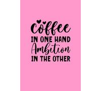 Coffee In One Hand - Ambition In the Other Notebook