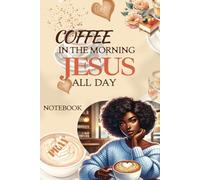 Coffee in the Morning Jesus all day Journal: Prayer Notebook for women of God