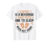 Coffee Is A Beverage That Puts One To Sleep When Not Drank Camiseta