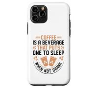 Coffee Is A Beverage That Puts One To Sleep When Not Drank Carcasa para iPhone 11 Pro