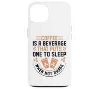 Coffee Is A Beverage That Puts One To Sleep When Not Drank Carcasa para iPhone 13