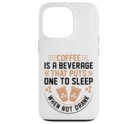Coffee Is A Beverage That Puts One To Sleep When Not Drank Carcasa para iPhone 13 Pro