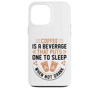 Coffee Is A Beverage That Puts One To Sleep When Not Drank Carcasa para iPhone 13 Pro MAX