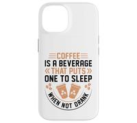Coffee Is A Beverage That Puts One To Sleep When Not Drank Carcasa para iPhone 14