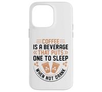 Coffee Is A Beverage That Puts One To Sleep When Not Drank Carcasa para iPhone 14 Pro MAX