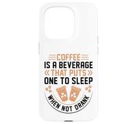Coffee Is A Beverage That Puts One To Sleep When Not Drank Carcasa para iPhone 15 Pro
