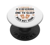 Coffee Is A Beverage That Puts One To Sleep When Not Drank PopSockets PopGrip Adhesivo