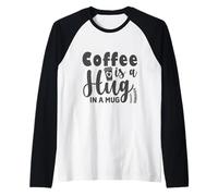 Coffee is a Hug in a Mug Caffeine Addicts Coffee Lovers Camiseta Manga Raglan